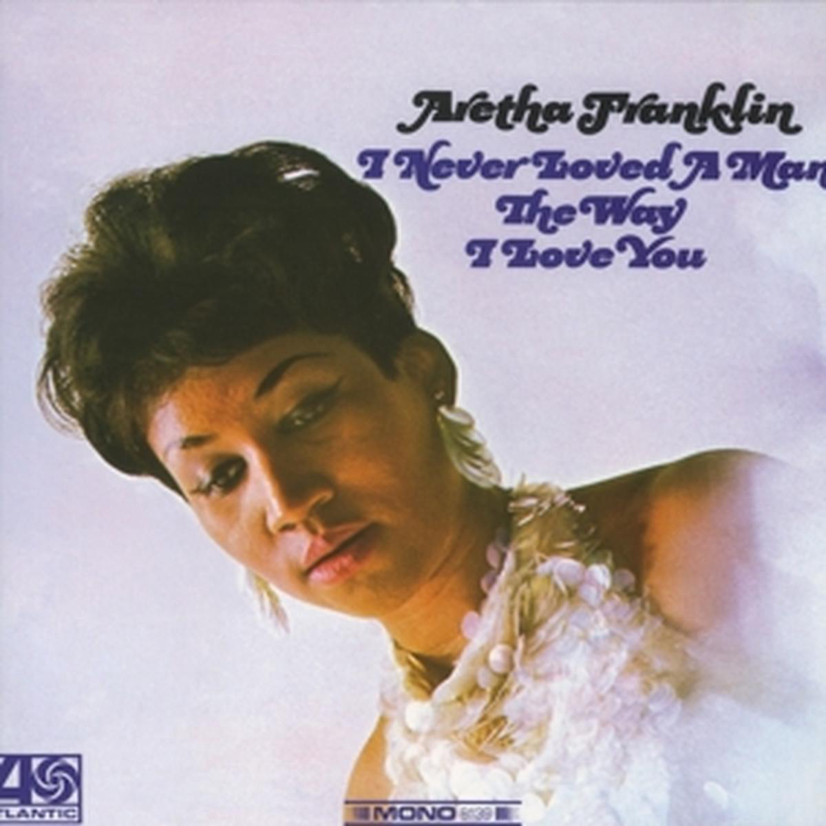 Aretha Franklin 8211 I Never Loved A Man The Way I Love You