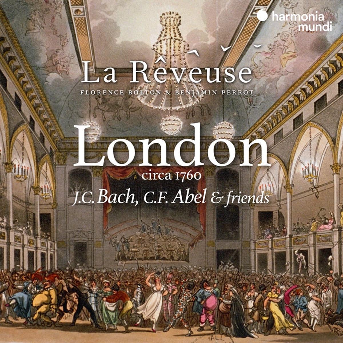 "London Circa 1760": J.C. Bach, C.F. Abel & Friends - La Rveuse, Florence Bolton, Benjamin Perrot