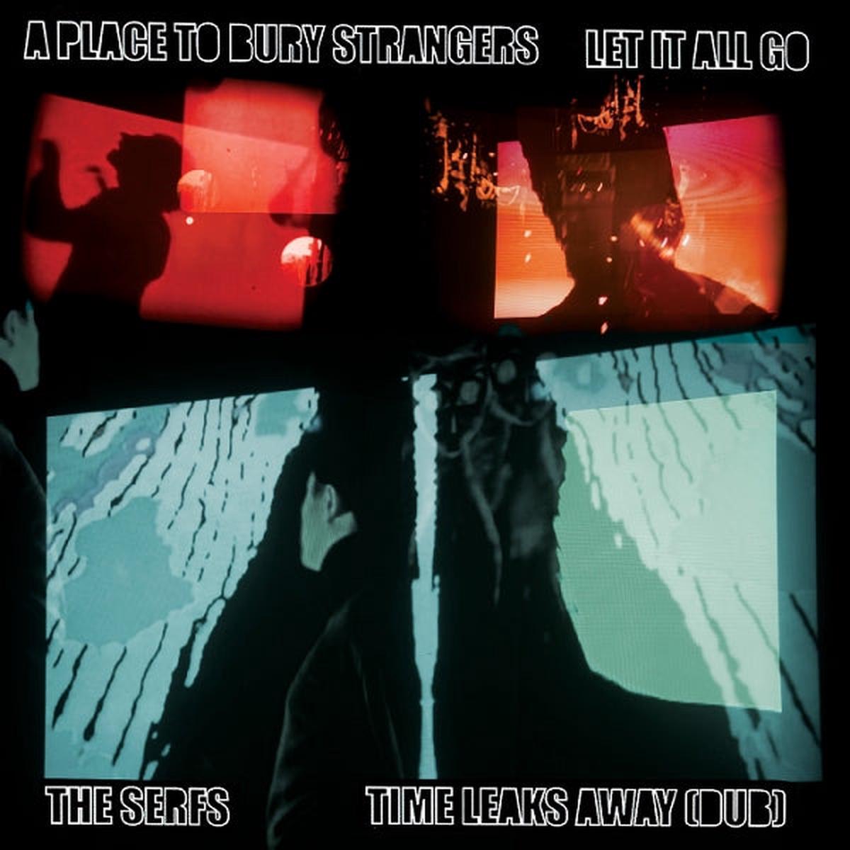 A Place To Bury Strangers - Let It All Go / Time Leaks Away (Dub) (Single)