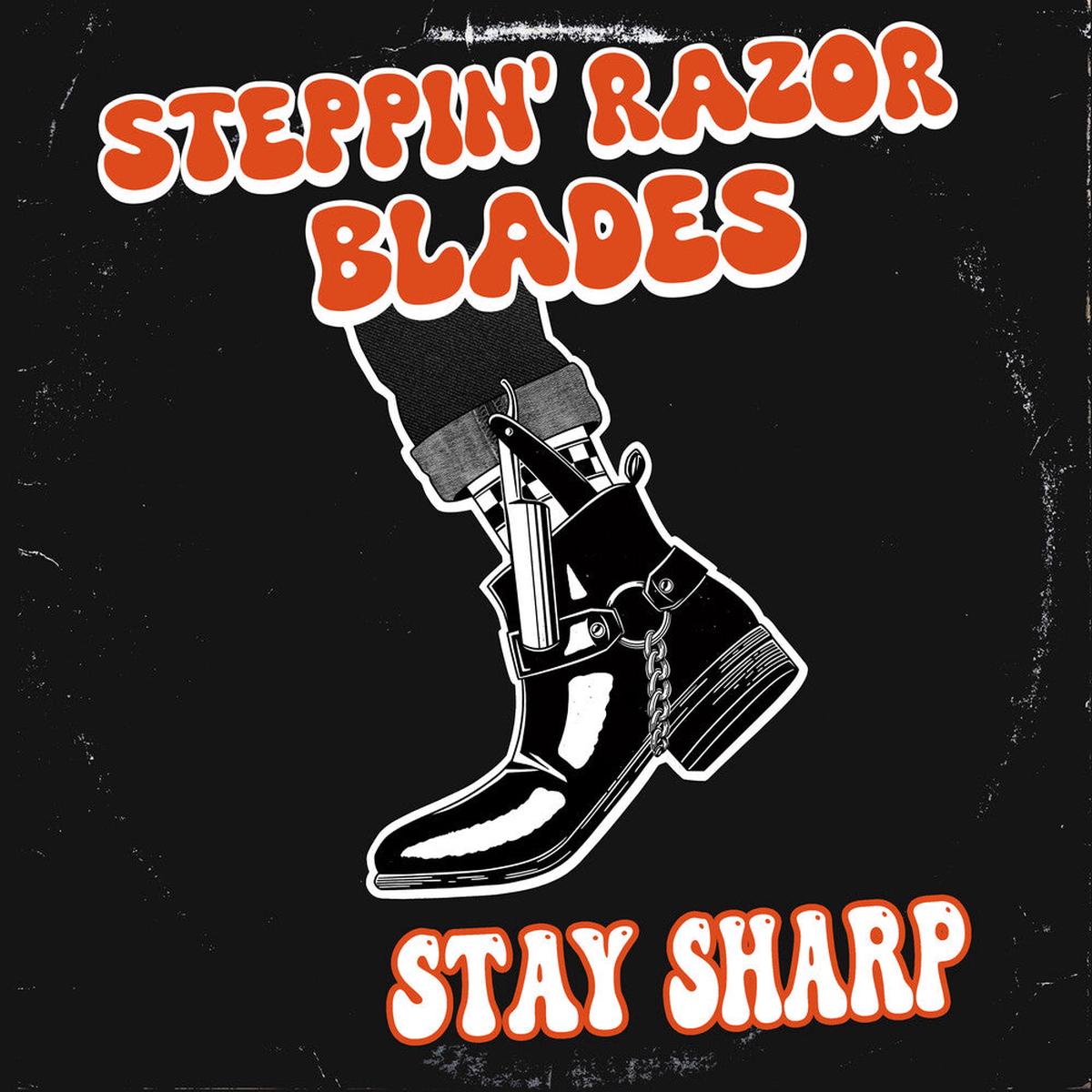 Steppin' Razor Blades- Stay Sharp